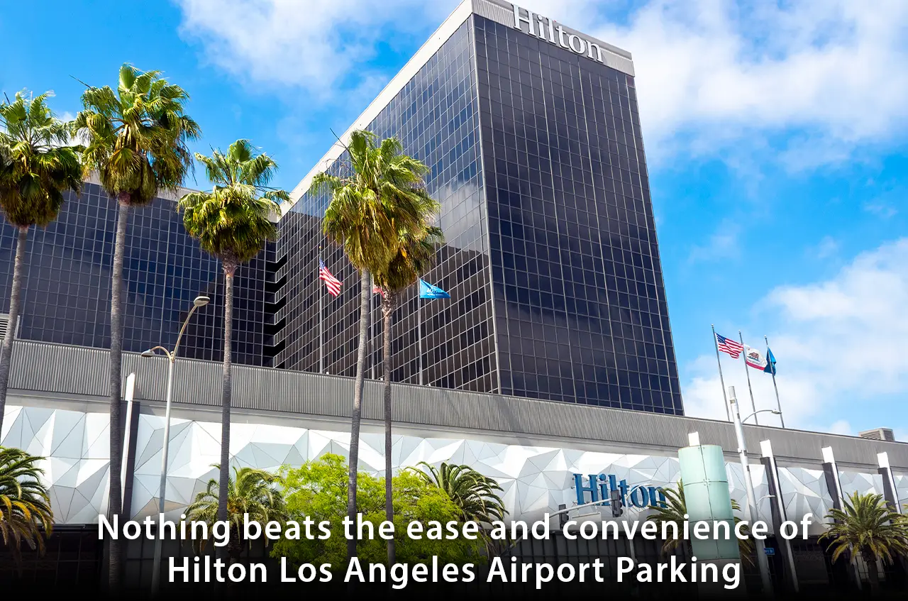 Nothing beats the ease and convenience of Hilton Los Angeles Airport Parking
